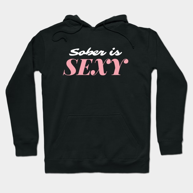 Sober Is Sexy Alcoholic Addict Recovery Hoodie by RecoveryTees